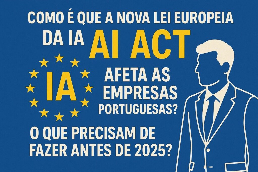 Como é que a nova lei europeia da IA afeta as empresas portuguesas?